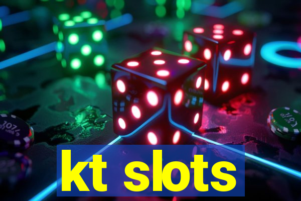 kt slots